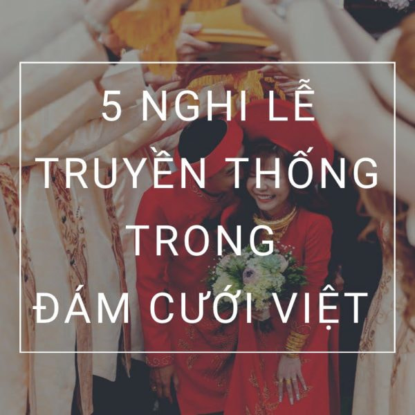 Các nghi lễ truyền thống trong đám cưới Việt